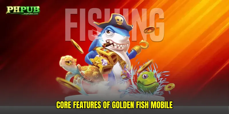 Core Features of Golden fish mobile