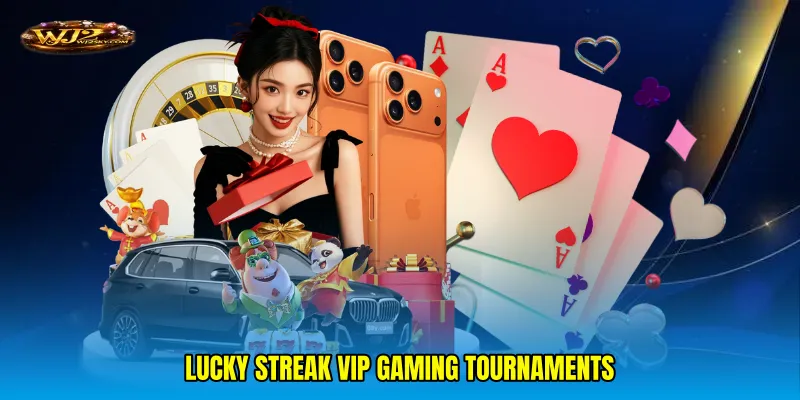 Lucky streak VIP gaming tournaments