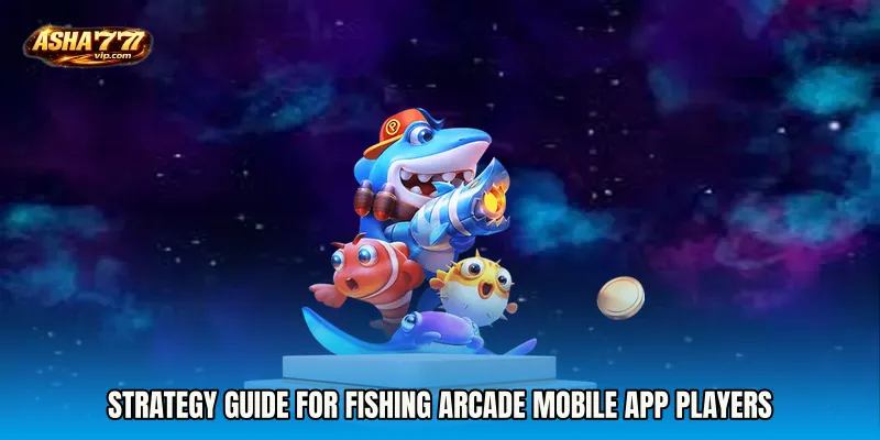 Strategy Guide for Fishing Arcade mobile app Players