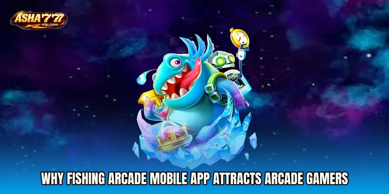 Why Fishing Arcade mobile app Attracts Arcade Gamers